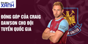 Đóng góp của Craig Dawson cho đội tuyển quốc gia