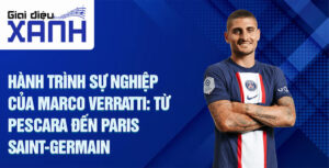 Hành trình Sự nghiệp của Marco Verratti: Từ Pescara đến Paris Saint-Germain