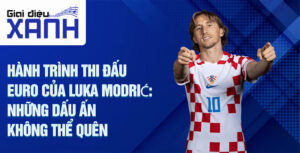 Hành trình thi đấu Euro của Luka Modrić: Những dấu ấn không thể quên