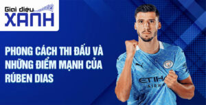 Phong cách thi đấu và những điểm mạnh của Rúben Dias