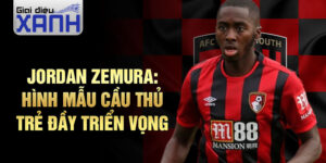 Jordan Zemura: Hình mẫu cầu thủ trẻ đầy triển vọng