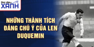 Những thành tích đáng chú ý của Len Duquemin