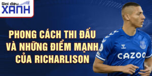 Phong cách thi đấu và những điểm mạnh của Richarlison