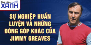Sự nghiệp huấn luyện và những đóng góp khác của Jimmy Greaves
