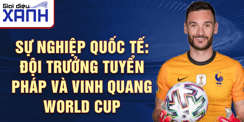 Sự nghiệp Quốc tế: Đội trưởng tuyển Pháp và vinh quang World cup