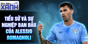 Tiểu sử và sự nghiệp ban đầu của alessio romagnoli