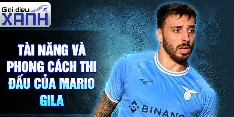 Tài năng và phong cách thi đấu của Mario Gila