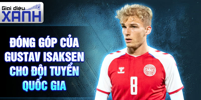 Đóng góp của Gustav Isaksen cho đội tuyển quốc gia