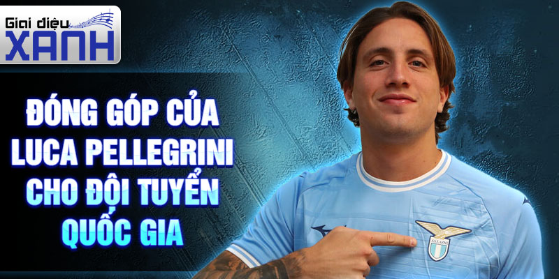 Đóng góp của Luca Pellegrini cho đội tuyển quốc gia