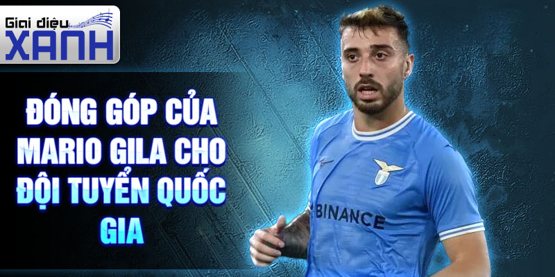 Đóng góp của Mario Gila cho đội tuyển quốc gia