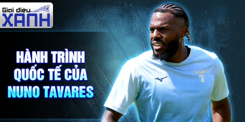 Hành trình quốc tế của Nuno Tavares